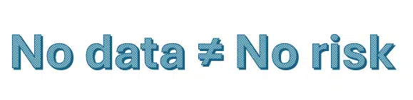 Lack of data does not mean there is no risk